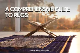 A Comprehensive Guide to Rugs: Choosing the Perfect Style for Your Home