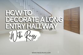 From Small to Spacious: Finding the Perfect Rug for Any Entry Hallway