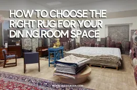 How To Choose The Right Rug For Your Dining Room Space