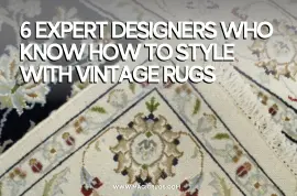 6 Expert Designers Who Know How To Style With Vintage Rugs