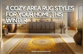 4 Cozy Area Rug Styles For Your Home This Winter