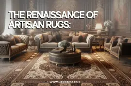 The Renaissance of Artisan Rugs: Celebrating Hand-Woven Treasures in Contemporary Spaces