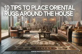 10 Tips To Place Oriental Rugs Around The House