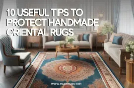 10 Useful Tips To Protect Handmade Oriental Rugs