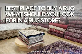 Best Place to Buy a Rug: What Should You Look For in a Rug Store?